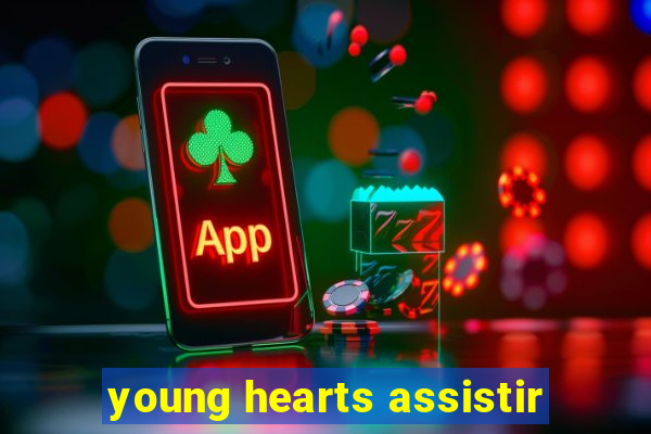 young hearts assistir